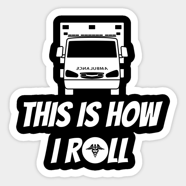 This is how I roll ambulance design for paramedics and ambulance crew Sticker by BlueLightDesign